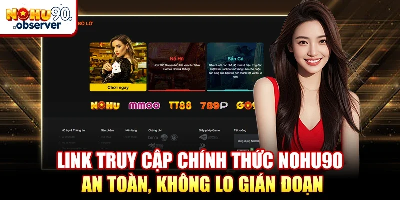 Link truy cập chính thức NOHU90 an toàn, không lo gián đoạn